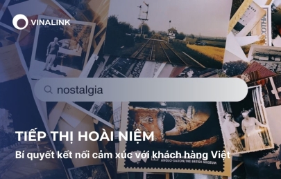 Tiếp thị hoài niệm: Bí quyết kết nối cảm xúc với khách hàng Việt